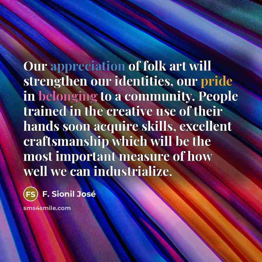 “Our appreciation of folk art will strengthen our identities, our…” quote by F. Sionil José