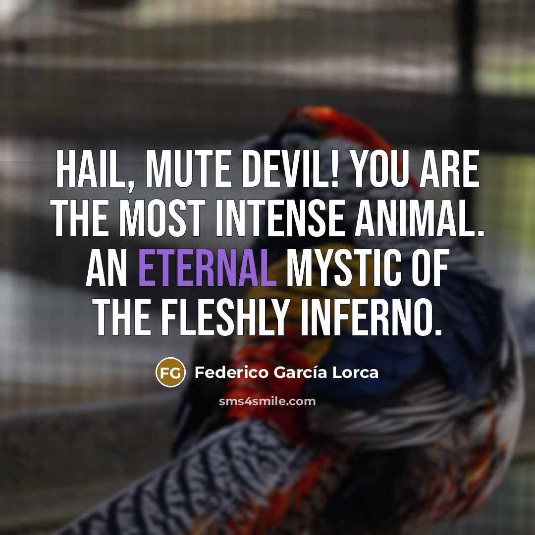 “Hail, mute devil! You are the most intense animal. An…” quote by Federico Garcia Lorca