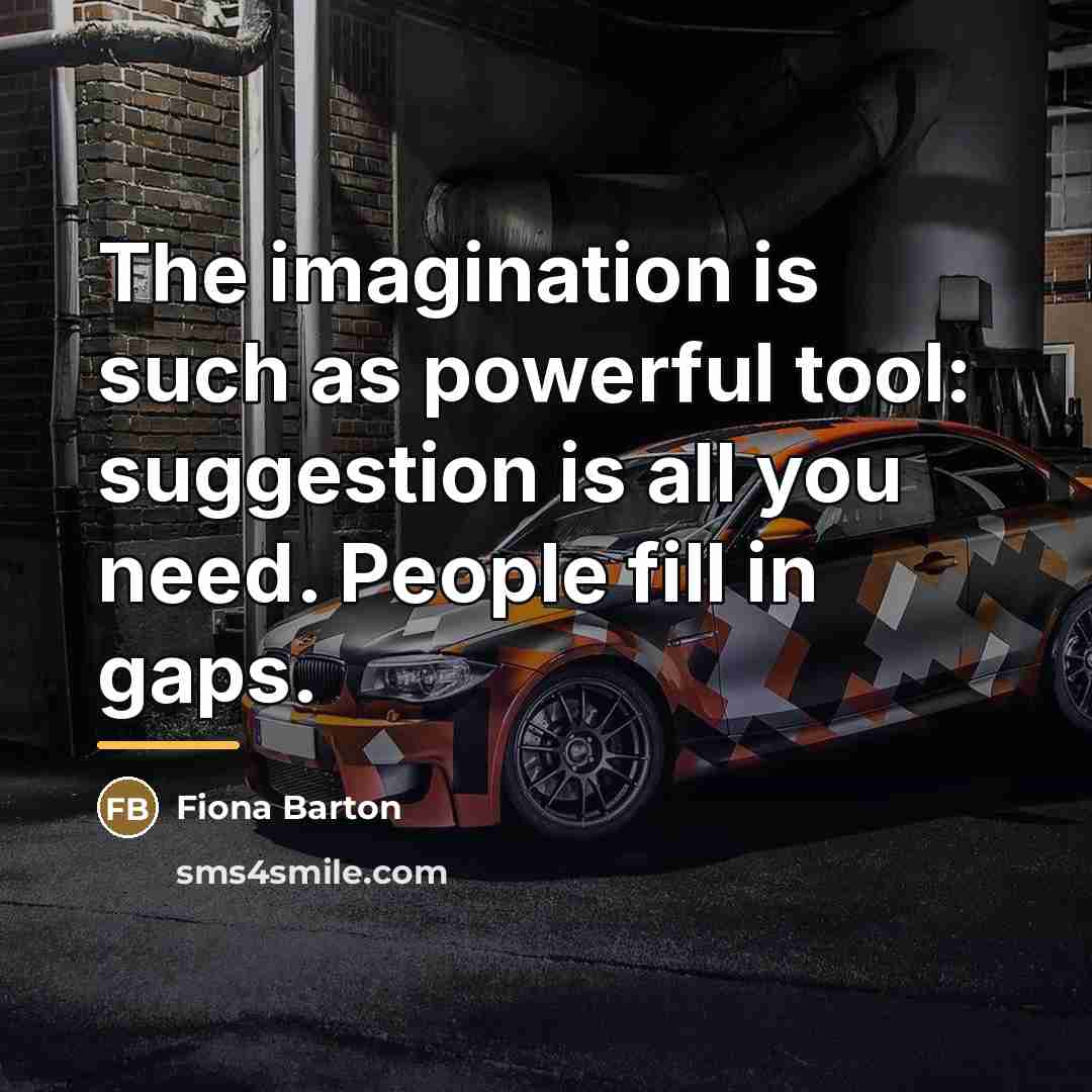 “The imagination is such as powerful tool: suggestion is all…” quote by Fiona Barton