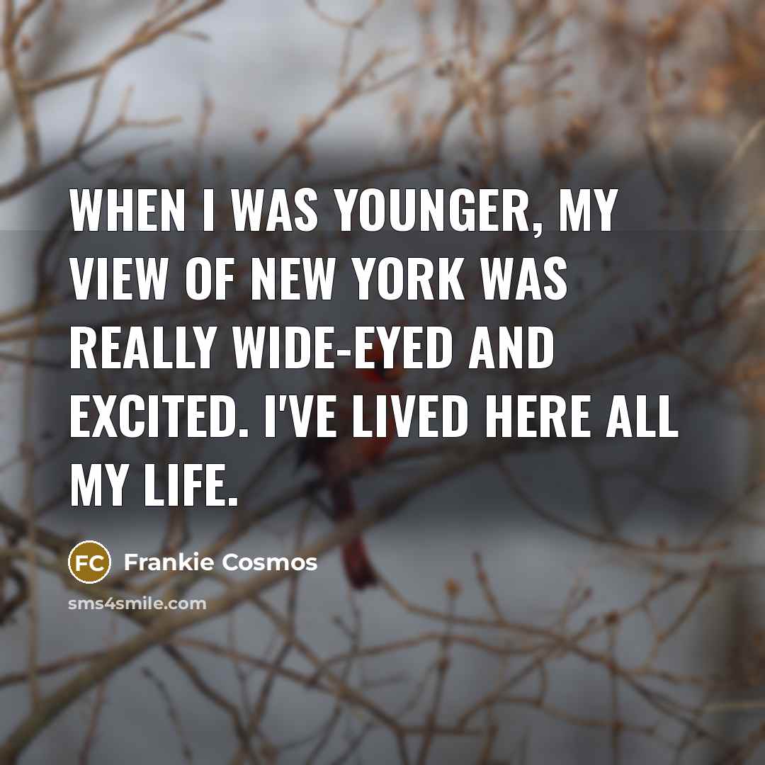 “When I was younger, my view of New York was…” quote by Frankie Cosmos
