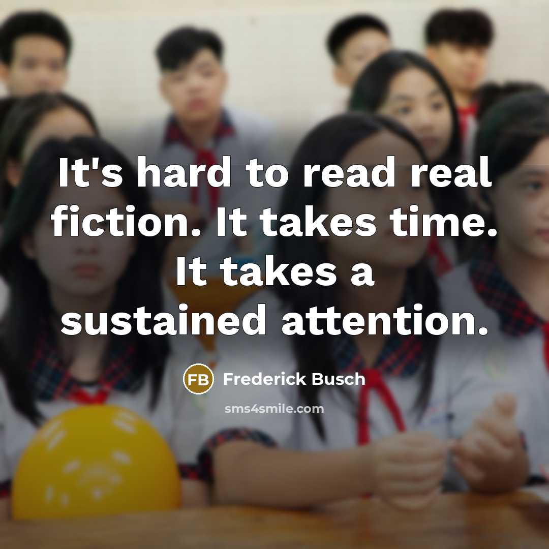 “It's hard to read real fiction. It takes time. It…” quote by Frederick Busch