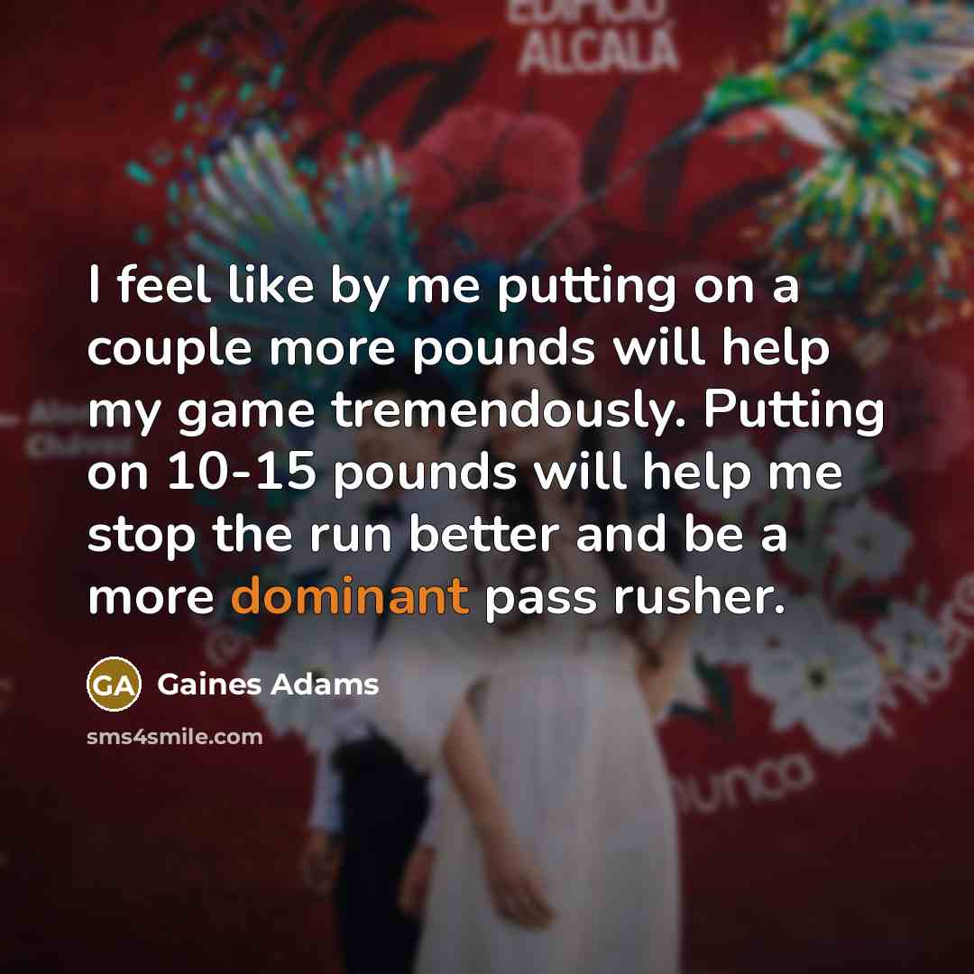 “I feel like by me putting on a couple more…” quote by Gaines Adams