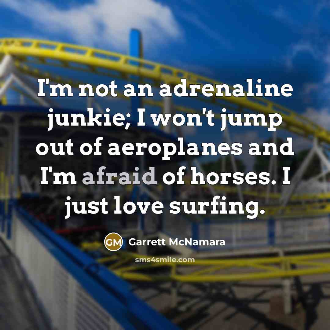 “I'm not an adrenaline junkie; I won't jump out of…” quote by Garrett McNamara