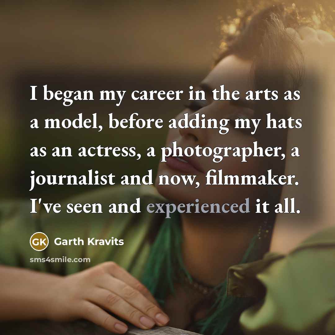“I began my career in the arts as a model,…” quote by Garth Kravits