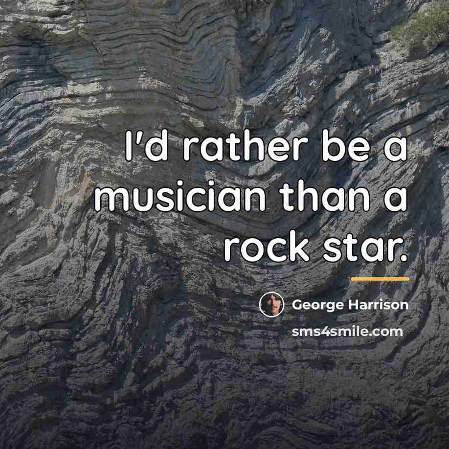 “I'd rather be a musician than a rock star.…” quote by George Harrison