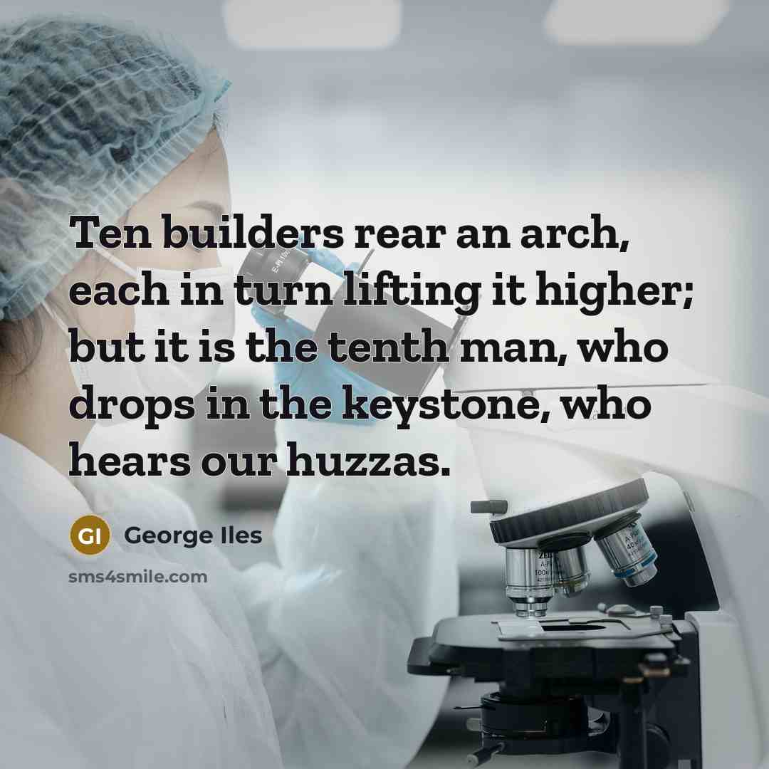 “Ten builders rear an arch, each in turn lifting it…” quote by George Iles