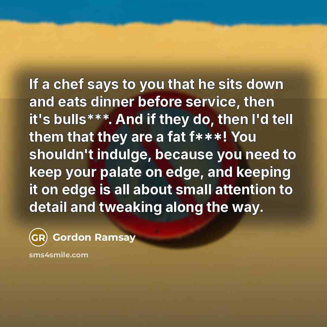 “If a chef says to you that he sits down…” quote by Gordon Ramsay