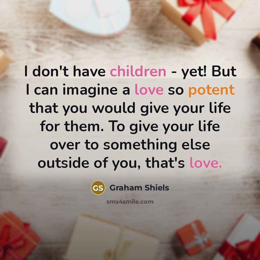 “I don't have children - yet! But I can imagine…” quote by Graham Shiels