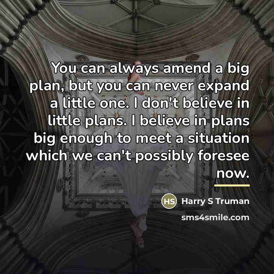 “You can always amend a big plan, but you can…” quote by Harry S Truman