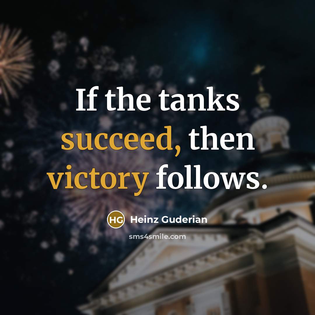 “If the tanks succeed, then victory follows.…” quote by Heinz Guderian