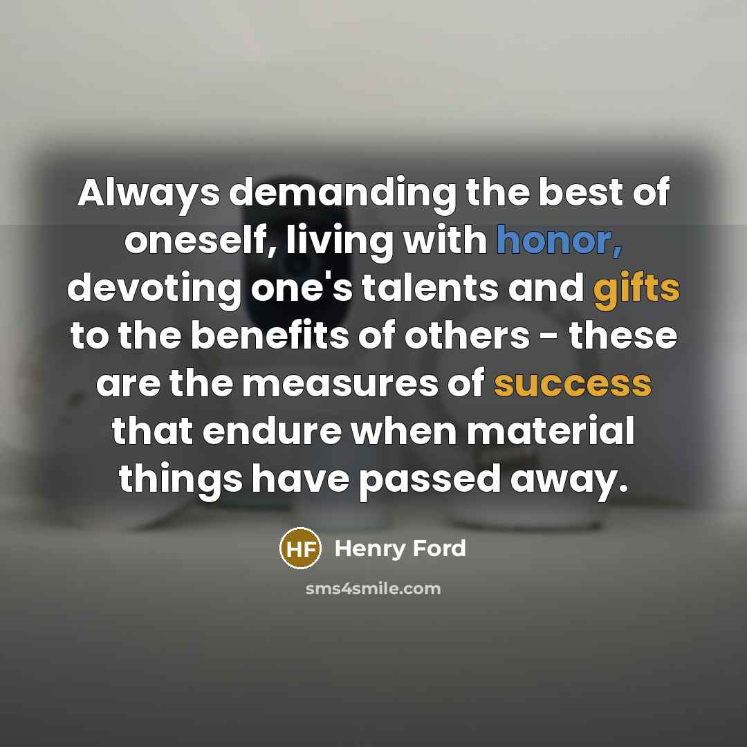 “Always demanding the best of oneself, living with honor, devoting…” quote by Henry Ford
