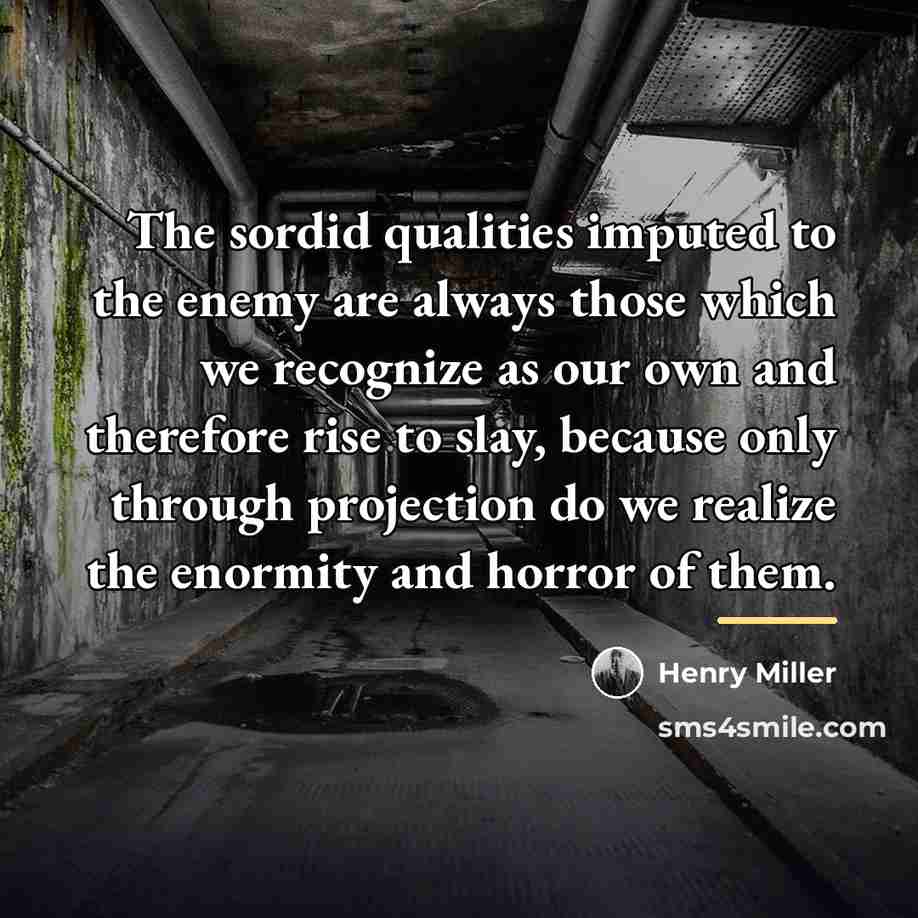 “The sordid qualities imputed to the enemy are always those…” quote by Henry Miller