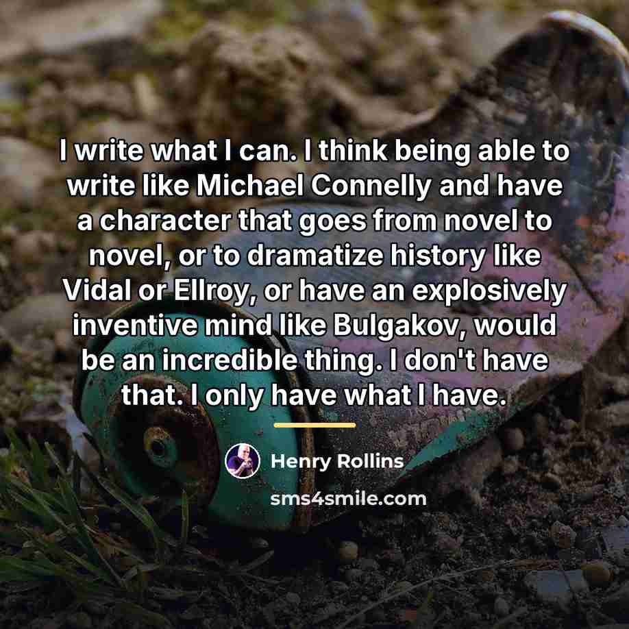 “I write what I can. I think being able to…” quote by Henry Rollins