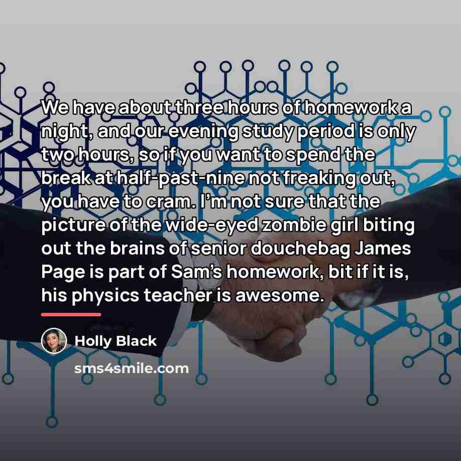 “We have about three hours of homework a night, and…” quote by Holly Black