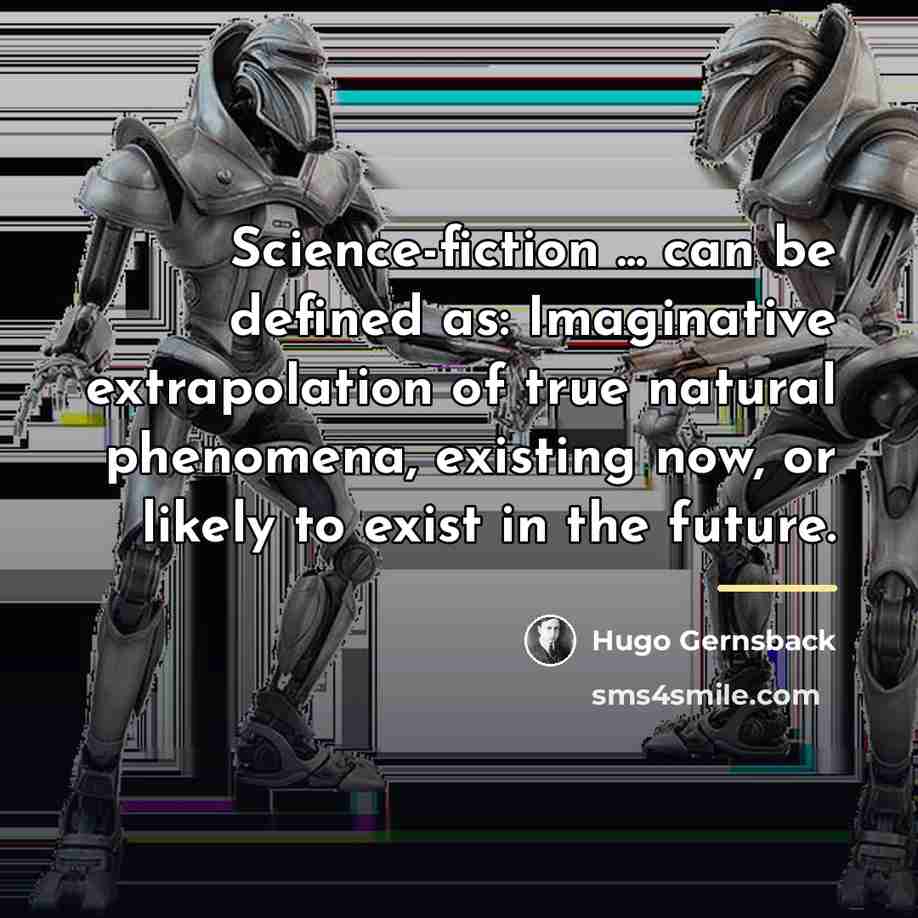“Science-fiction ... can be defined as: Imaginative extrapolation of true…” quote by Hugo Gernsback