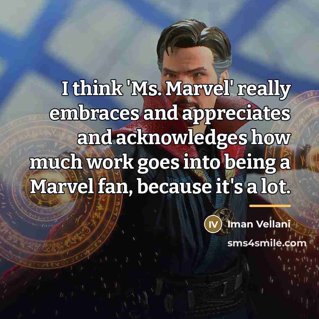 “I think 'Ms. Marvel' really embraces and appreciates and acknowledges…” quote by Iman Vellani