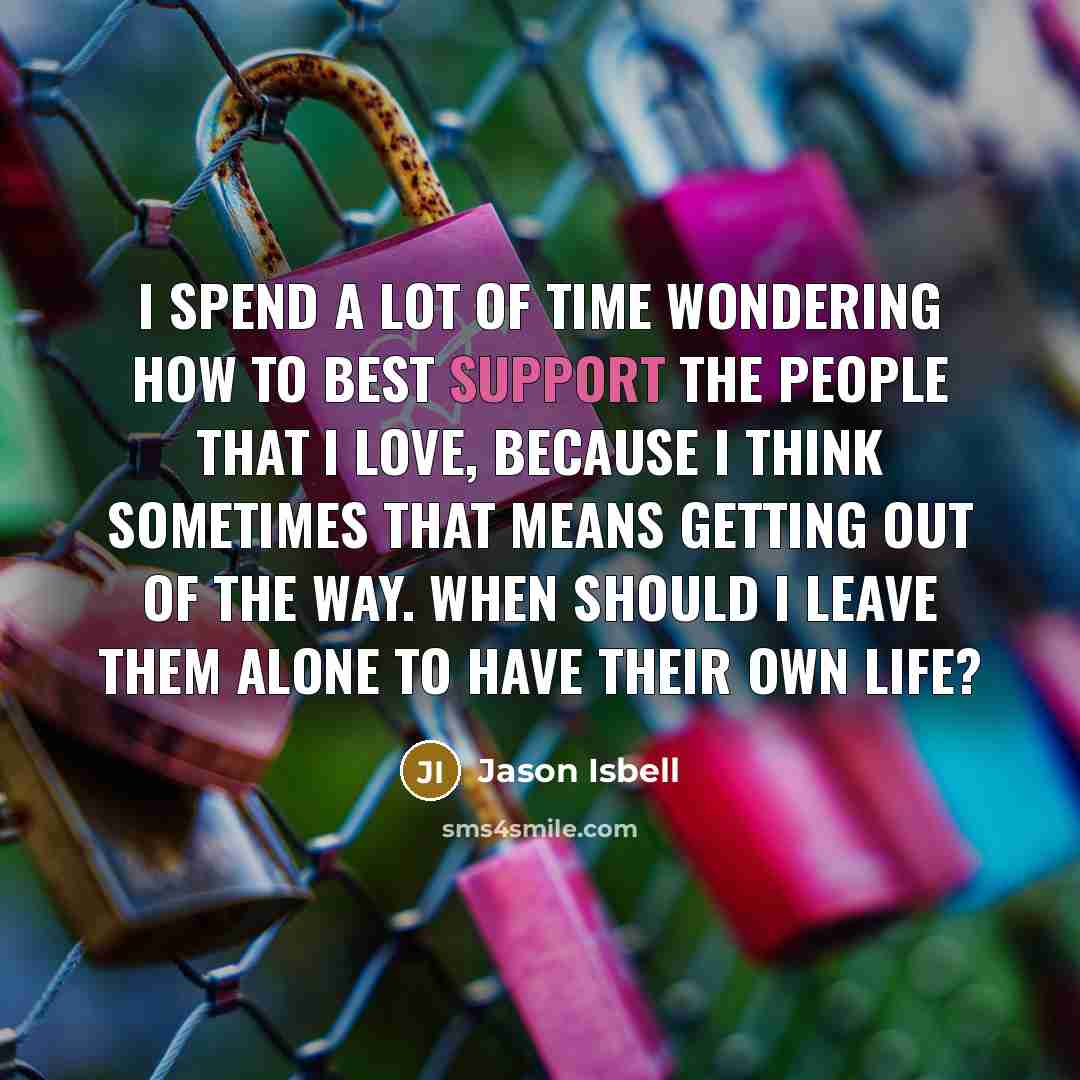 “I spend a lot of time wondering how to best…” quote by Jason Isbell