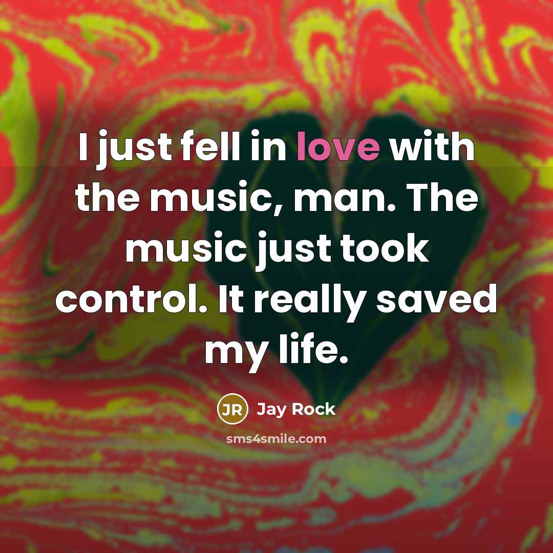 “I just fell in love with the music, man. The…” quote by Jay Rock