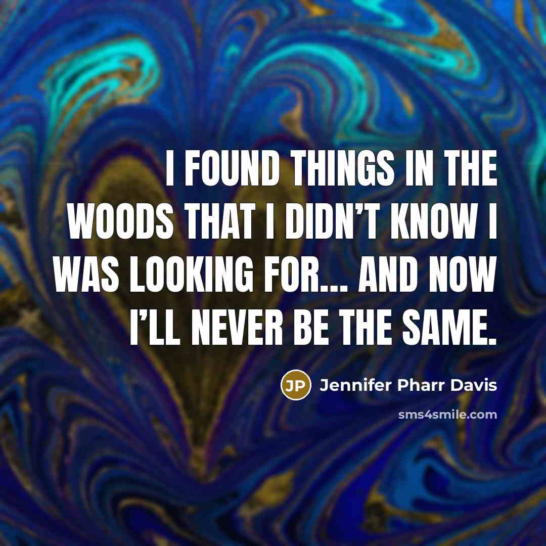 “I found things in the woods that I didn’t know…” quote by Jennifer Pharr Davis