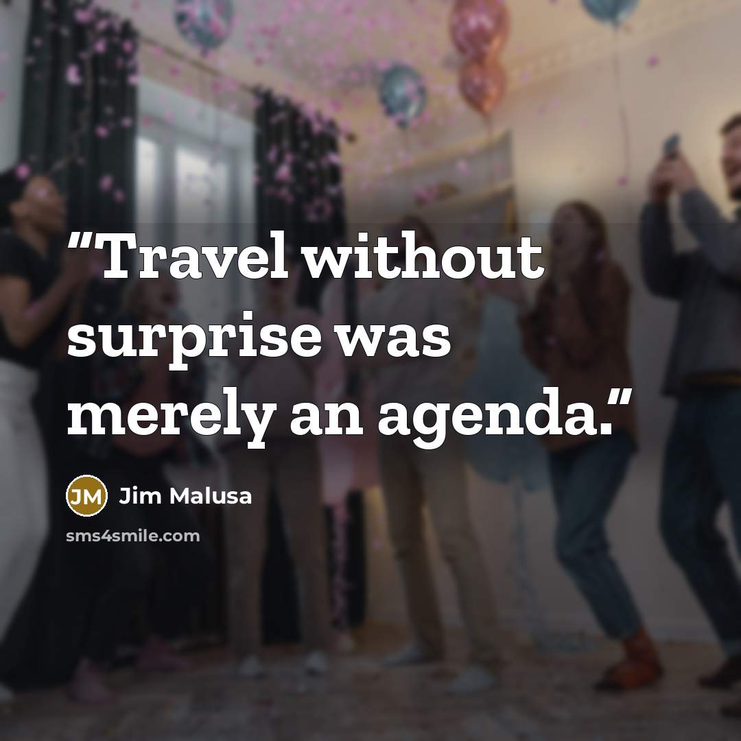 “Travel without surprise was merely an agenda.” quote by Jim Malusa