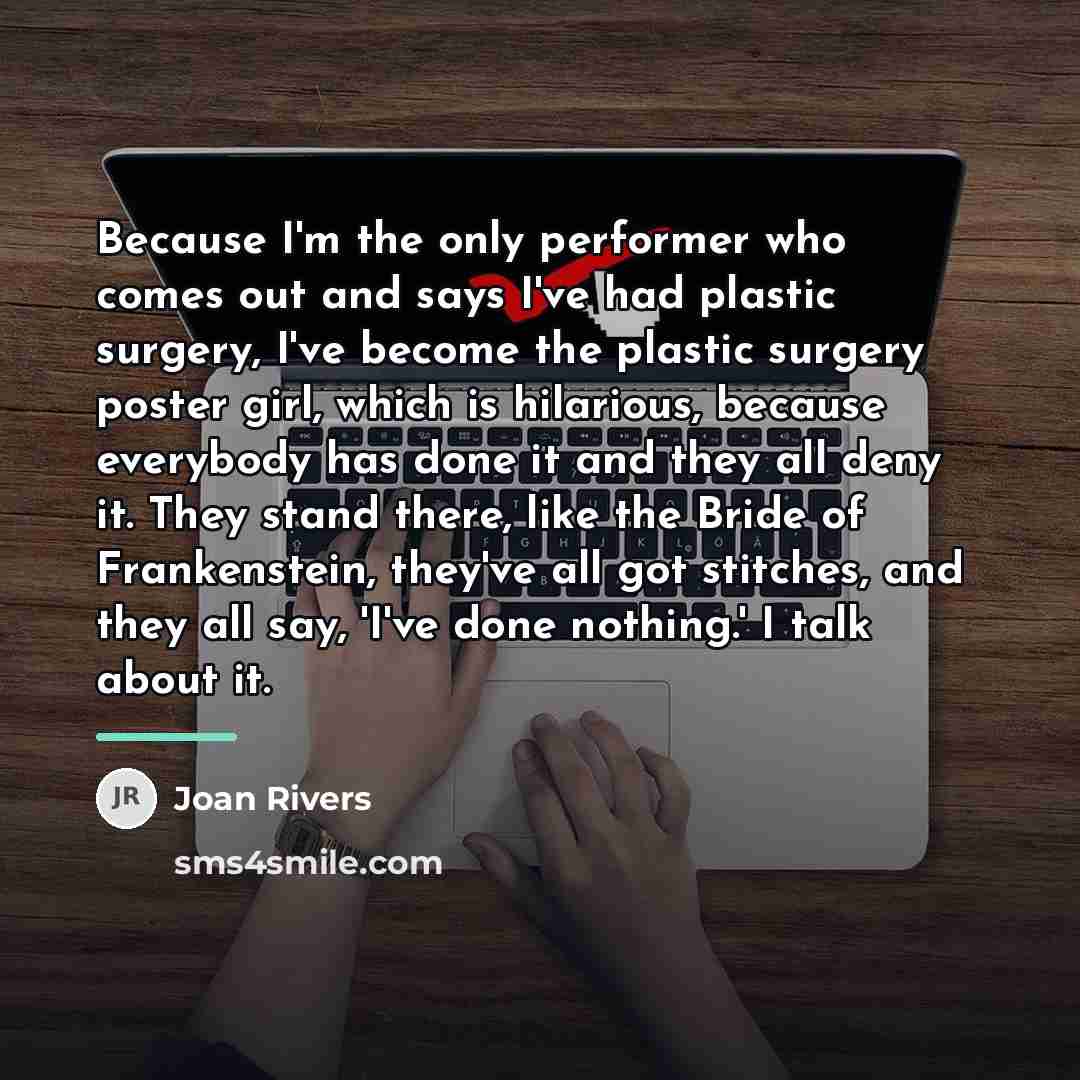 “Because I'm the only performer who comes out and says…” quote by Joan Rivers