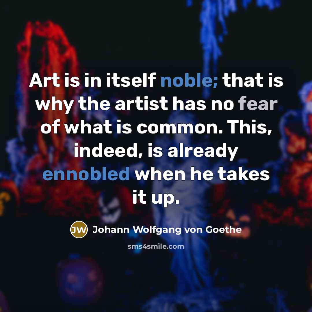 “Art is in itself noble; that is why the artist…” quote by Johann Wolfgang von Goethe