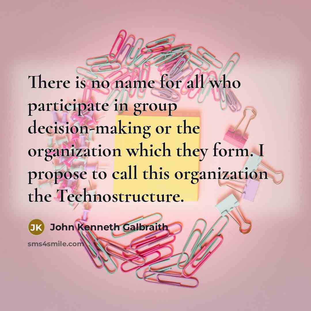 “There is no name for all who participate in group…” quote by John Kenneth Galbraith