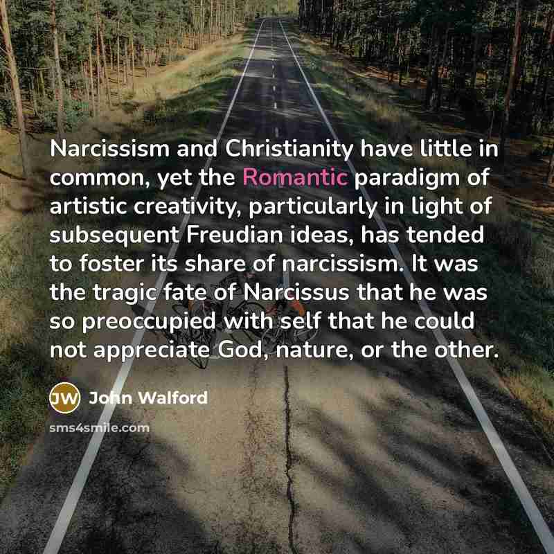 “Narcissism and Christianity have little in common, yet the Romantic…” quote by John Walford