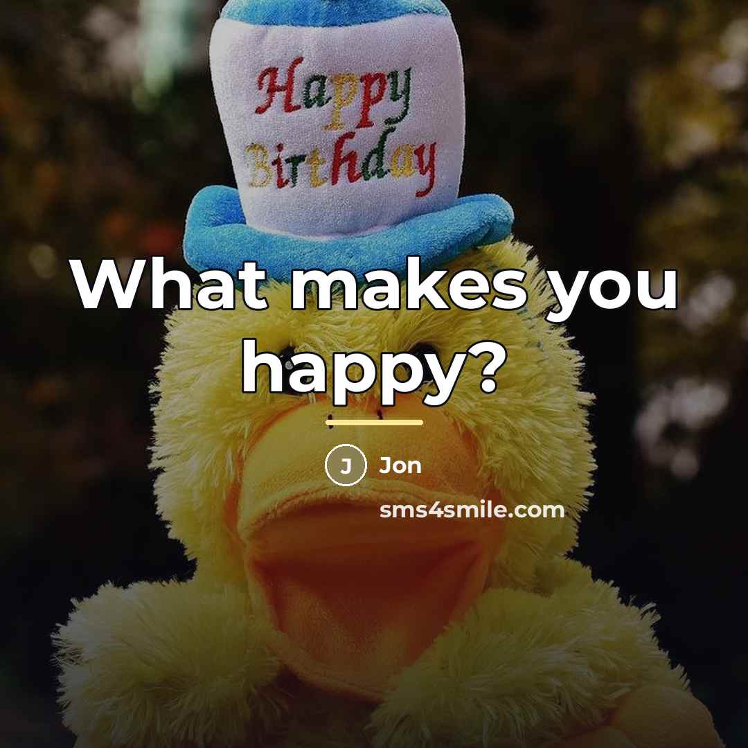“What makes you happy?…” quote by Jon