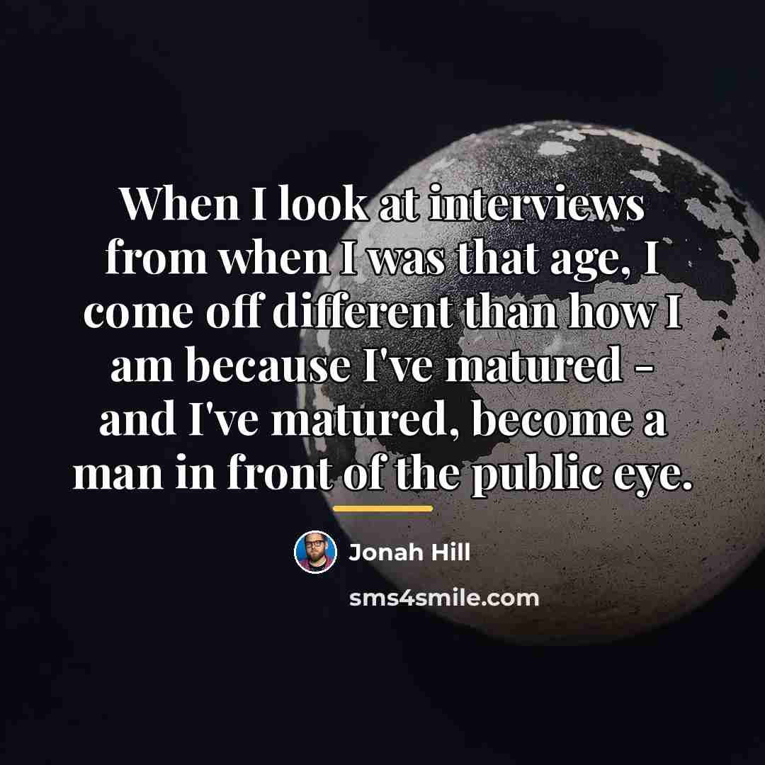 “When I look at interviews from when I was that…” quote by Jonah Hill