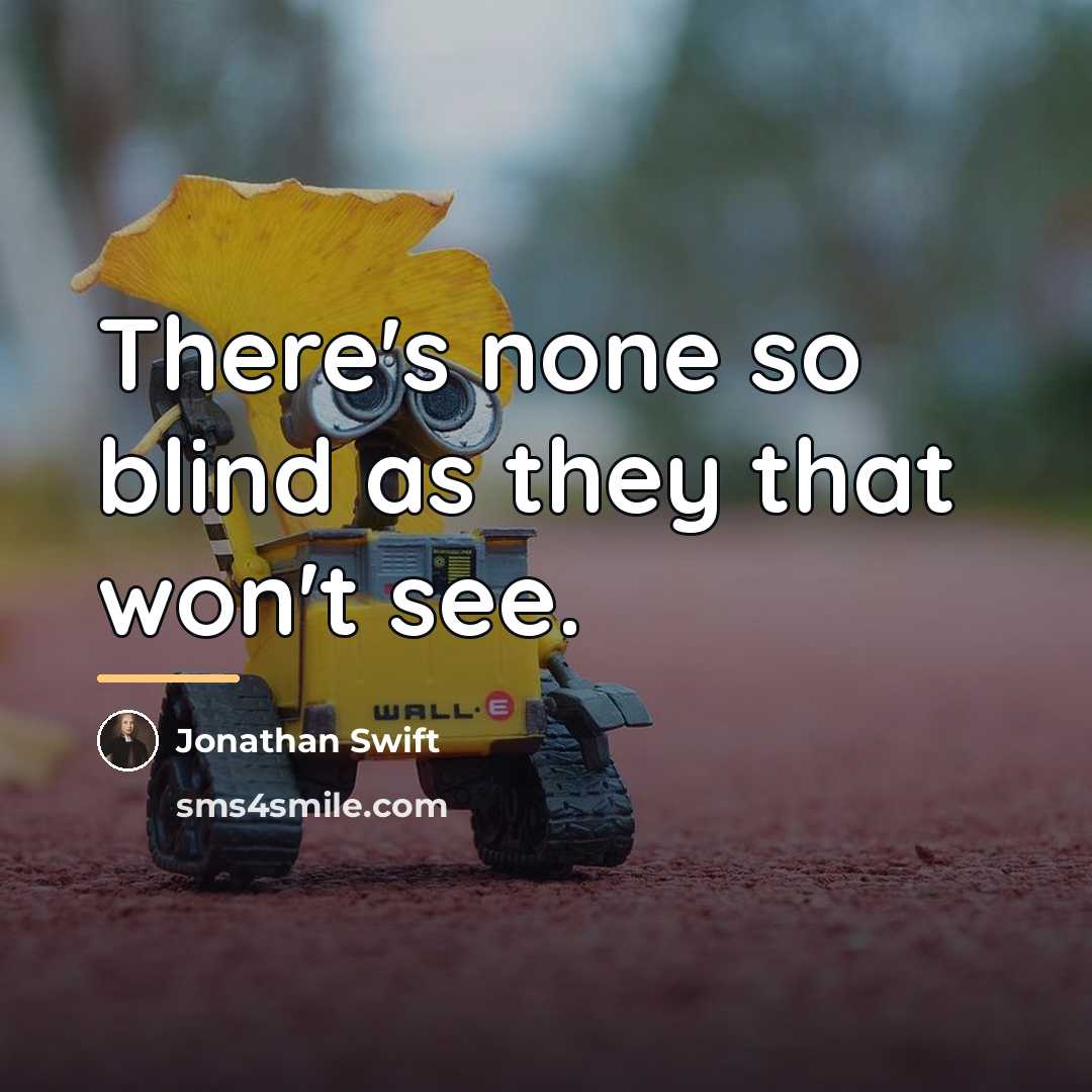 “There's none so blind as they that won't see.…” quote by Jonathan Swift