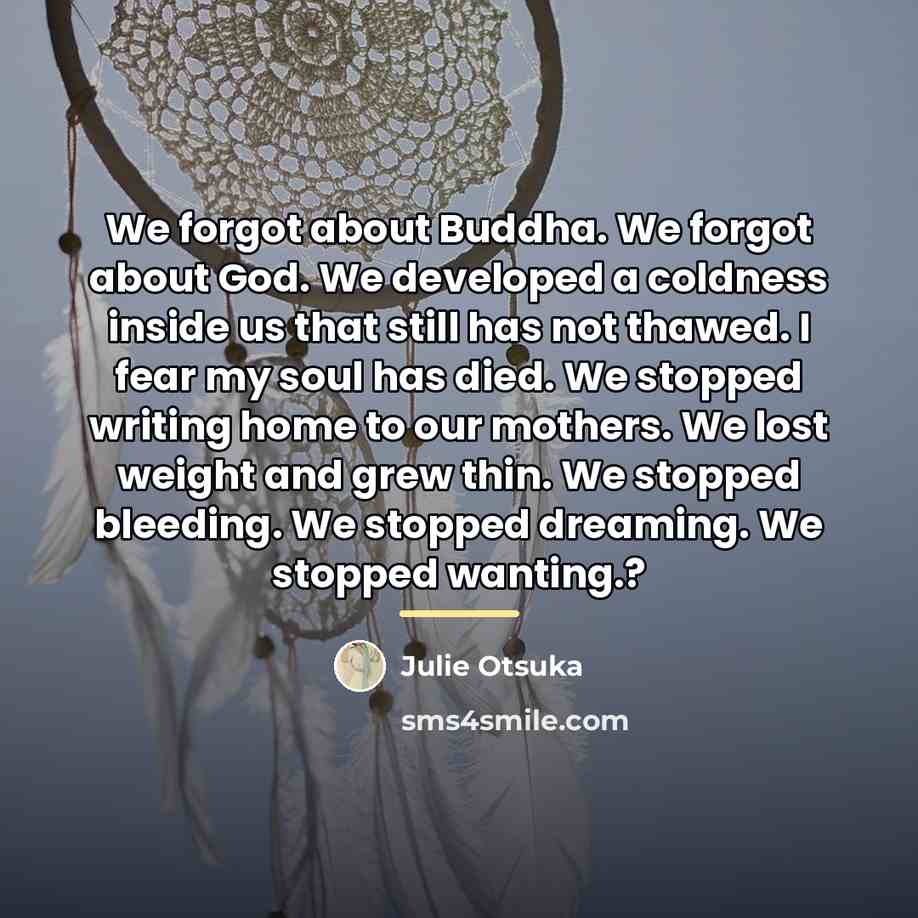 “We forgot about Buddha. We forgot about God. We developed…” quote by Julie Otsuka