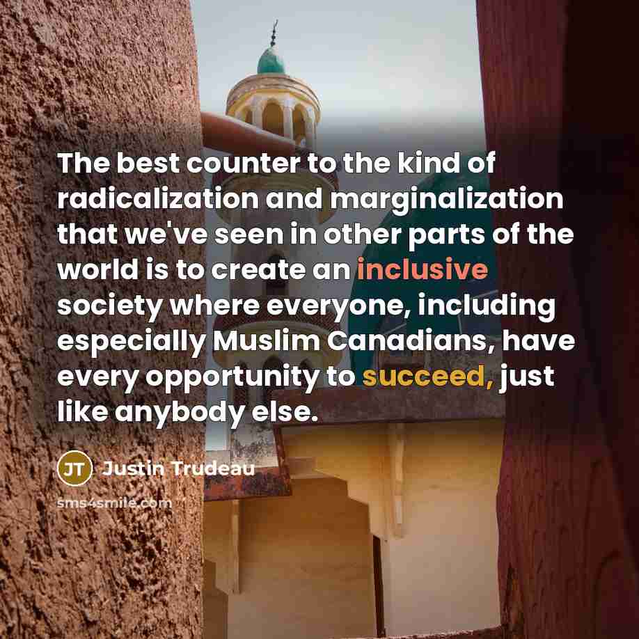 “The best counter to the kind of radicalization and marginalization…” quote by Justin Trudeau