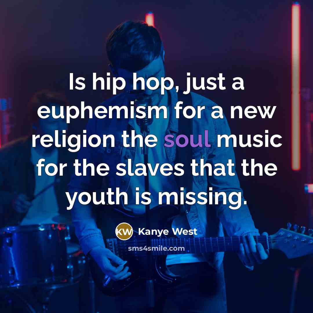 “Is hip hop, just a euphemism for a new religion…” quote by Kanye West