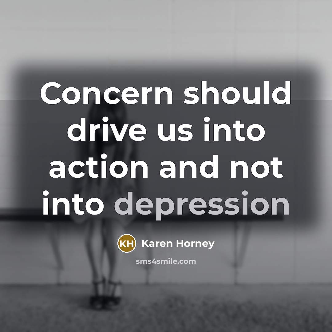 “Concern should drive us into action and not into depression…” quote by Karen Horney