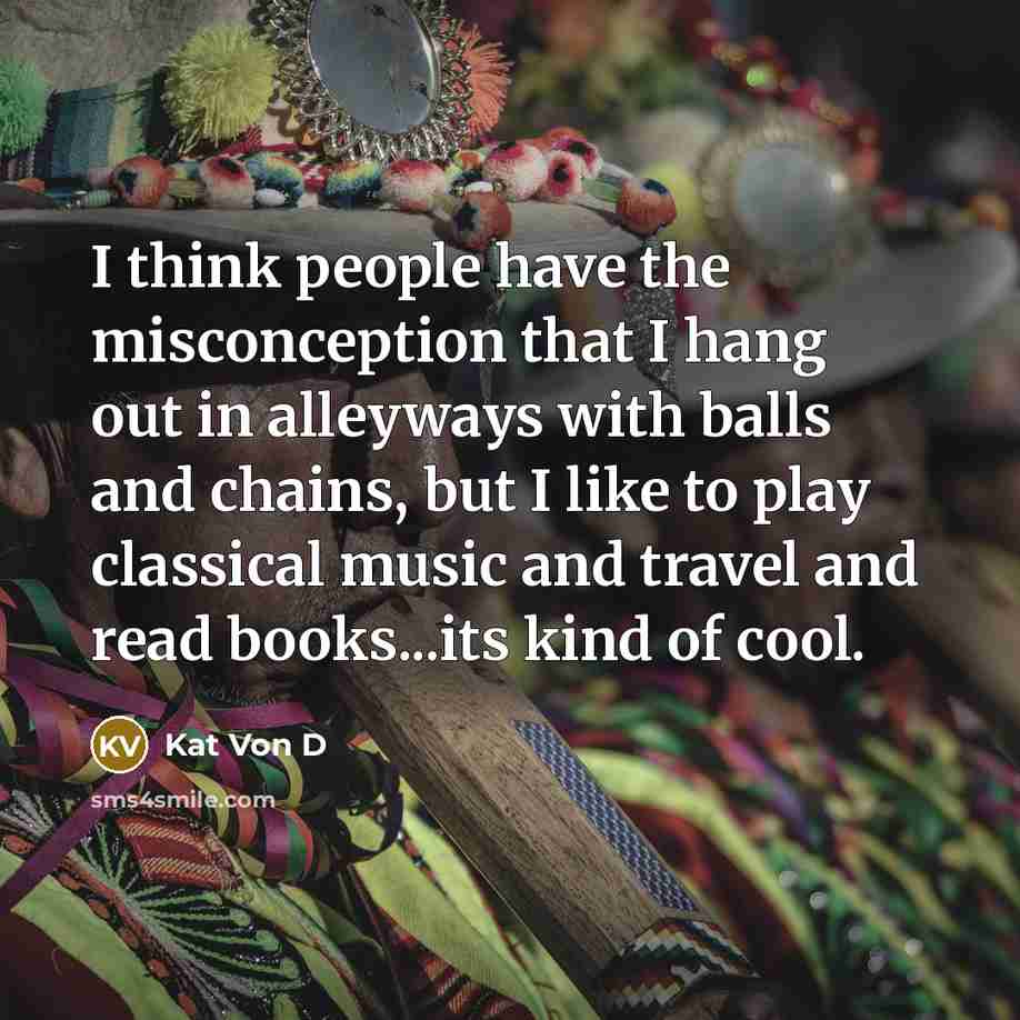 “I think people have the misconception that I hang out…” quote by Kat Von D