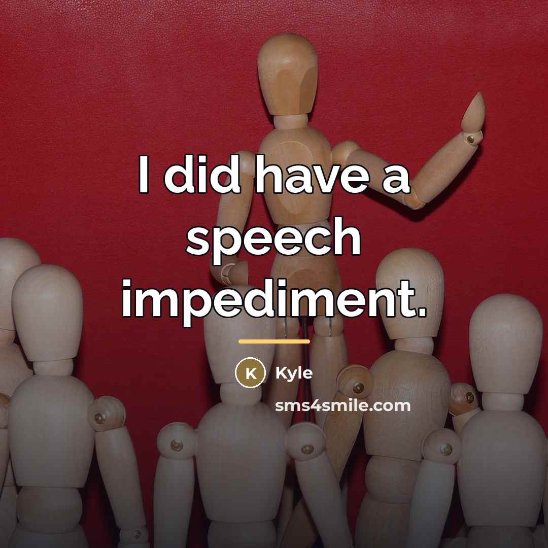 “I did have a speech impediment.…” quote by Kyle