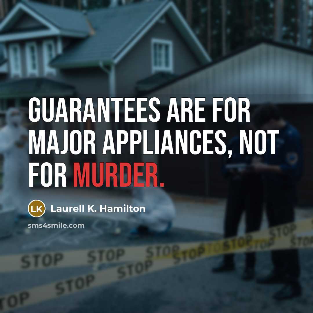 “Guarantees are for major appliances, not for murder.…” quote by Laurell K. Hamilton