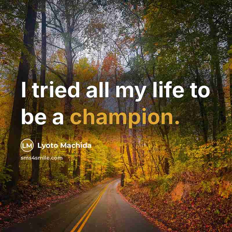 “I tried all my life to be a champion.…” quote by Lyoto Machida