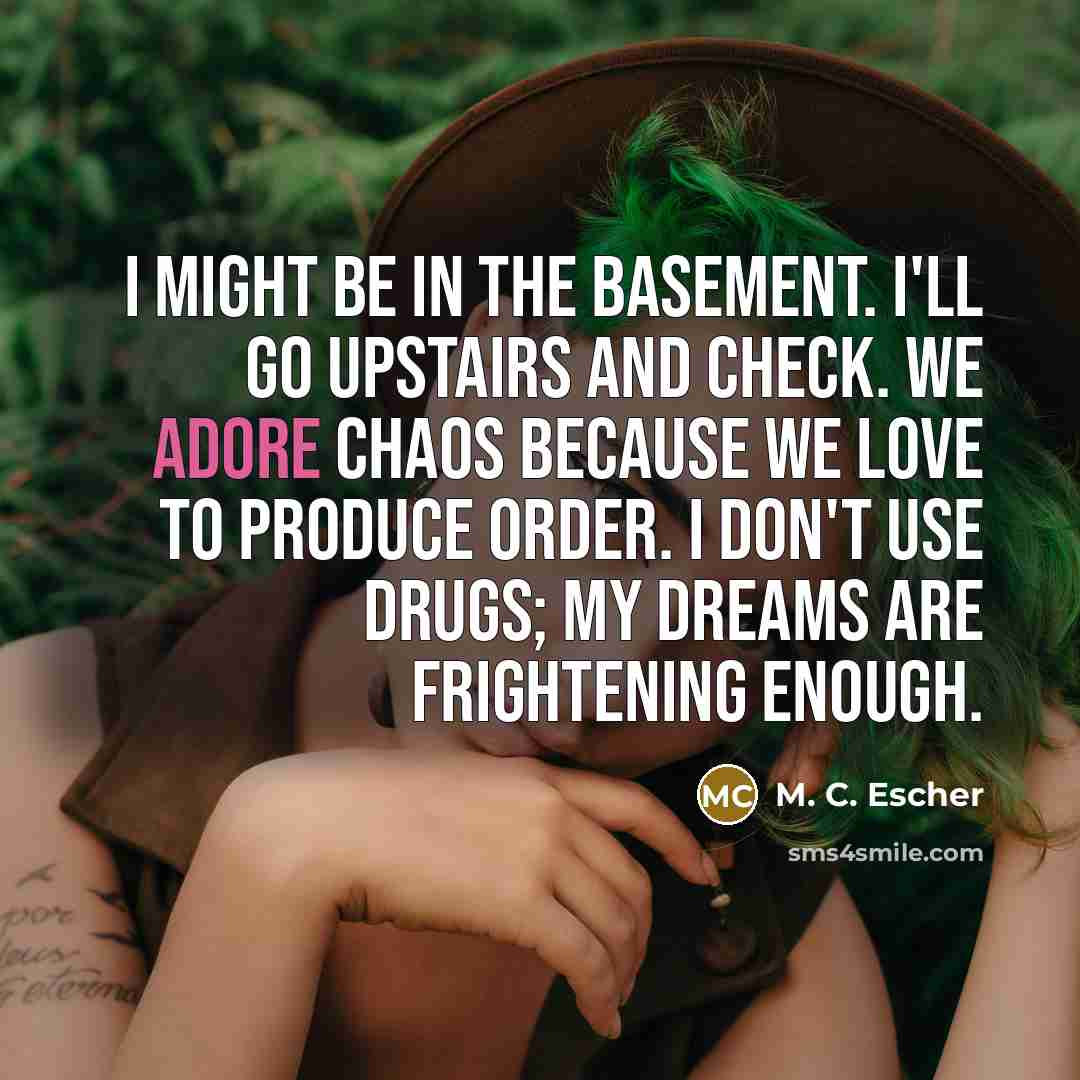 “I might be in the basement. I'll go upstairs and…” quote by M. C. Escher