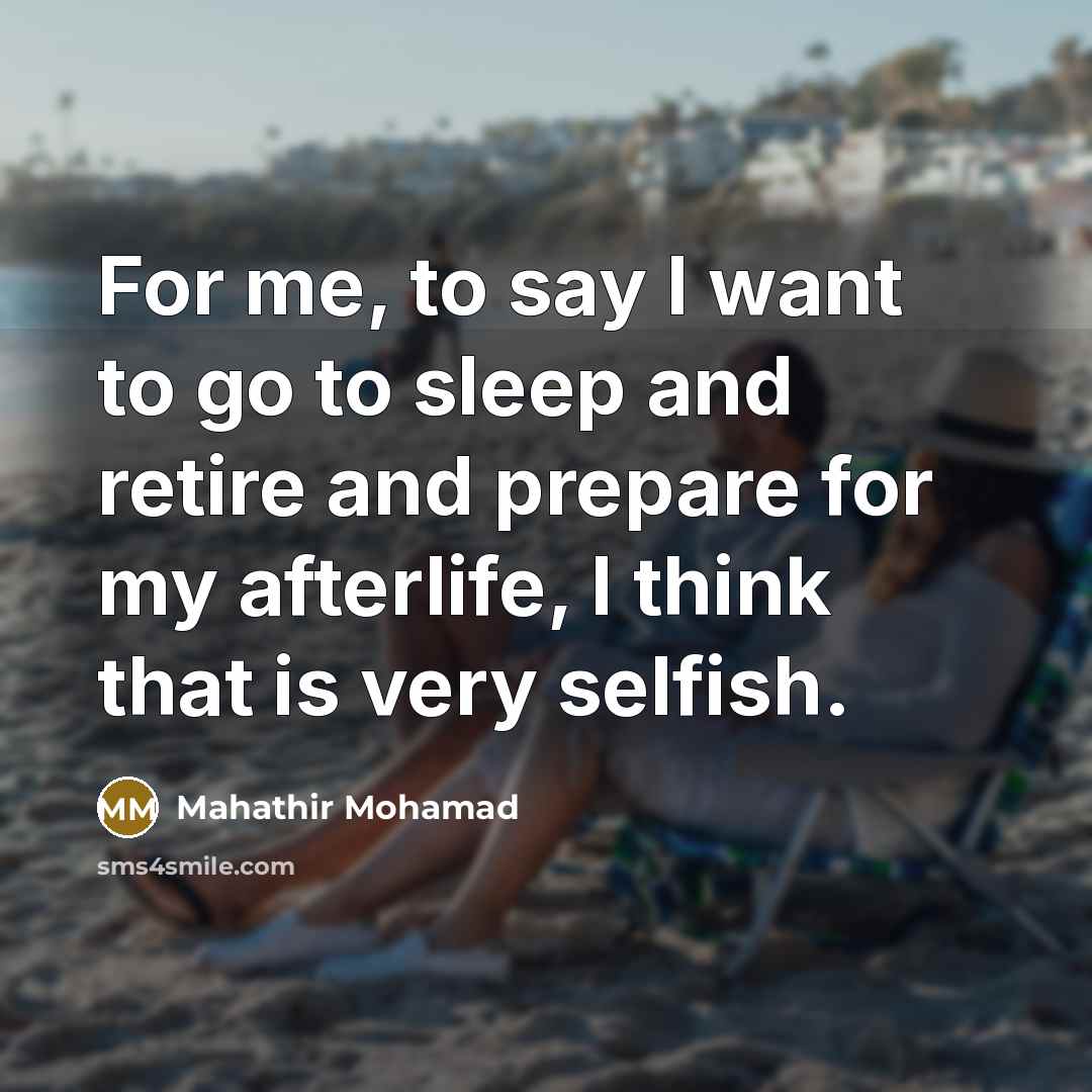 “For me, to say I want to go to sleep…” quote by Mahathir Mohamad