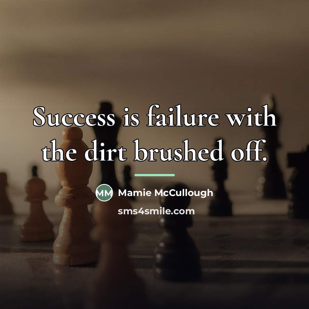“Success is failure with the dirt brushed off.…” quote by Mamie McCullough