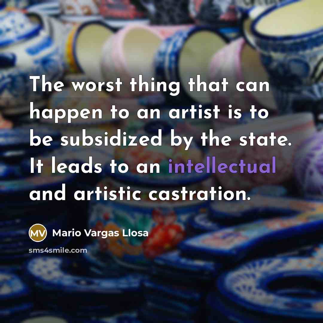 “The worst thing that can happen to an artist is…” quote by Mario Vargas Llosa