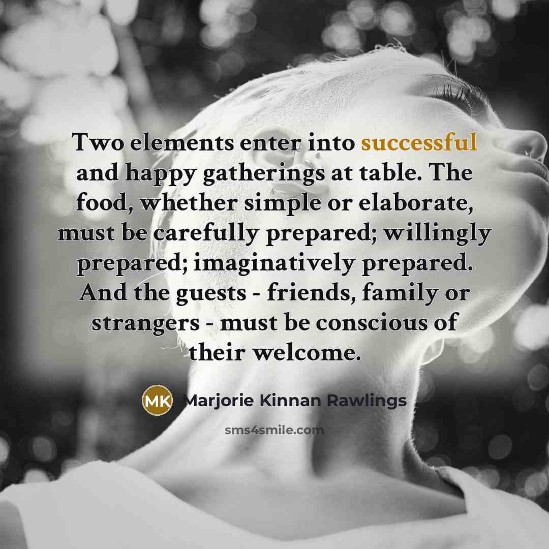 “Two elements enter into successful and happy gatherings at table.…” quote by Marjorie Kinnan Rawlings