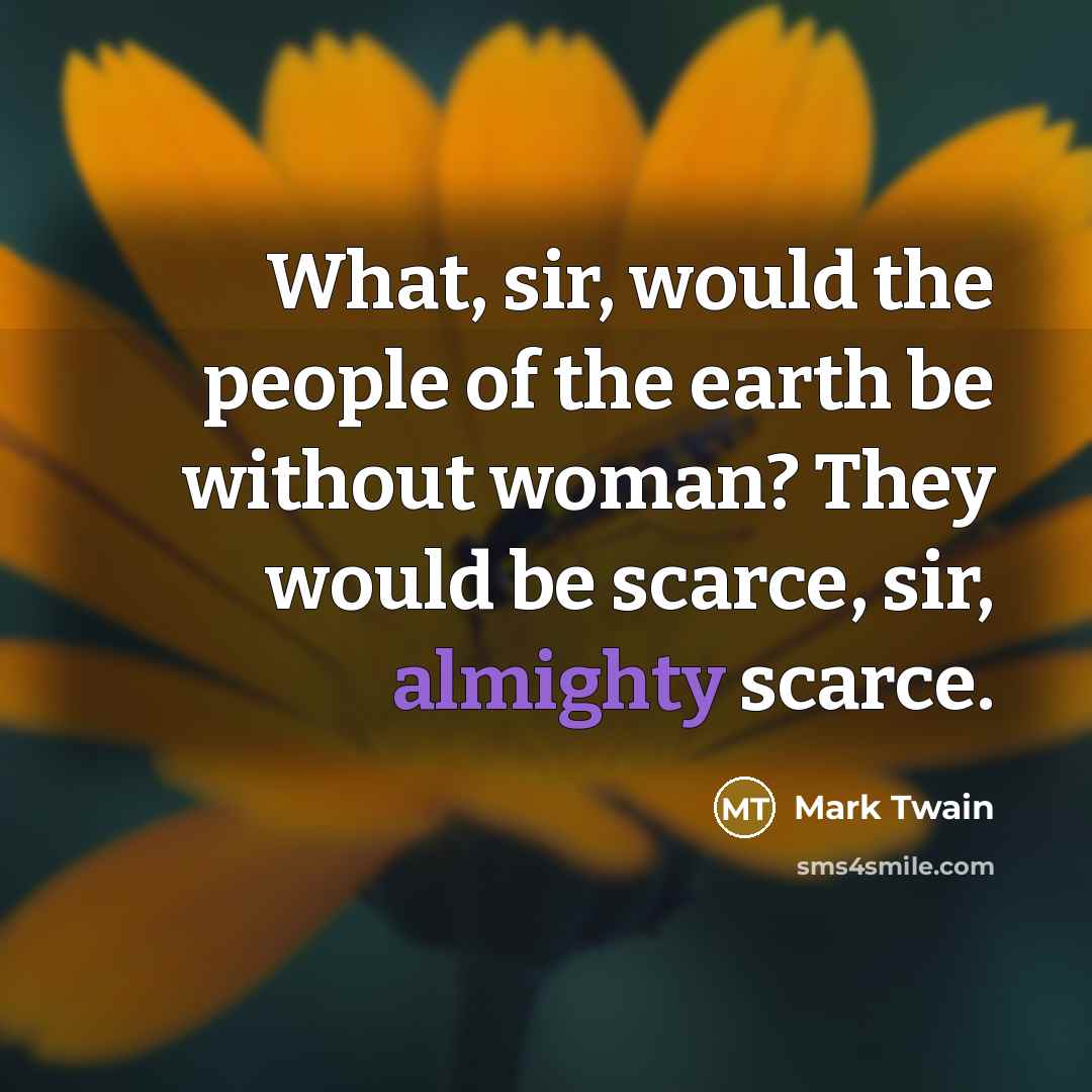 “What, sir, would the people of the earth be without…” quote by Mark Twain
