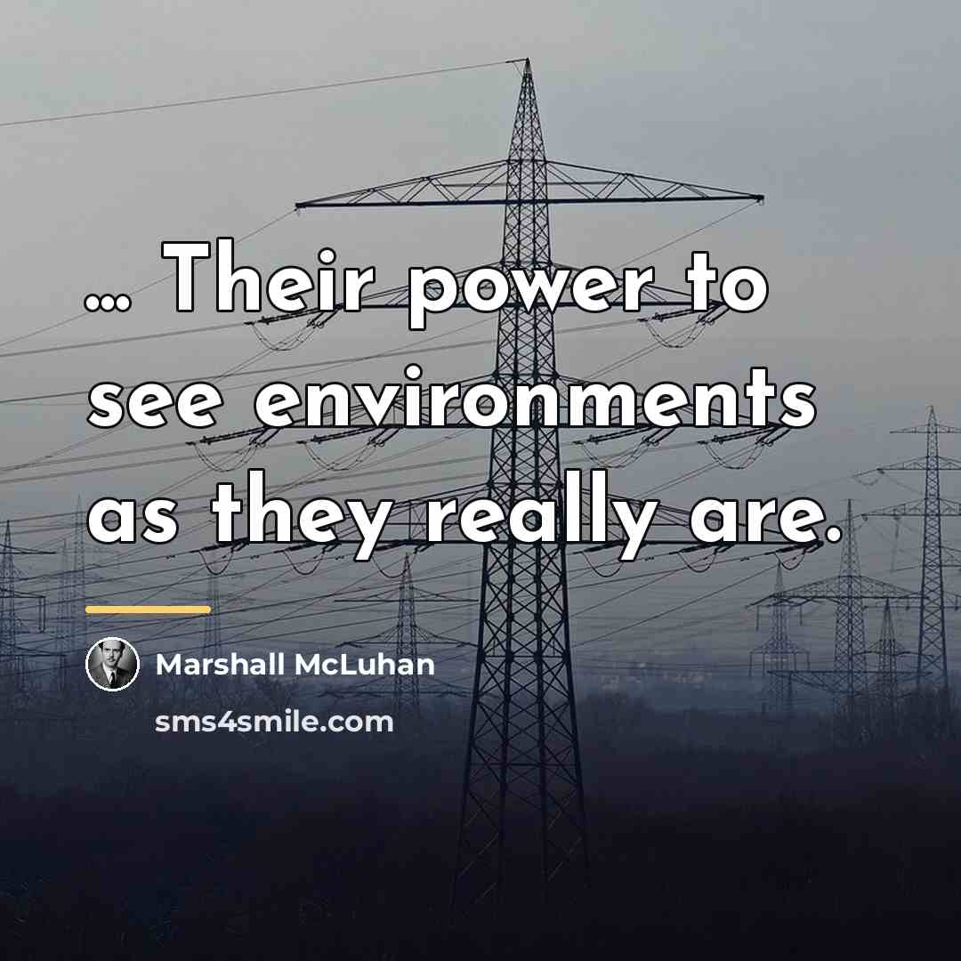 “... Their power to see environments as they really are.…” quote by Marshall McLuhan
