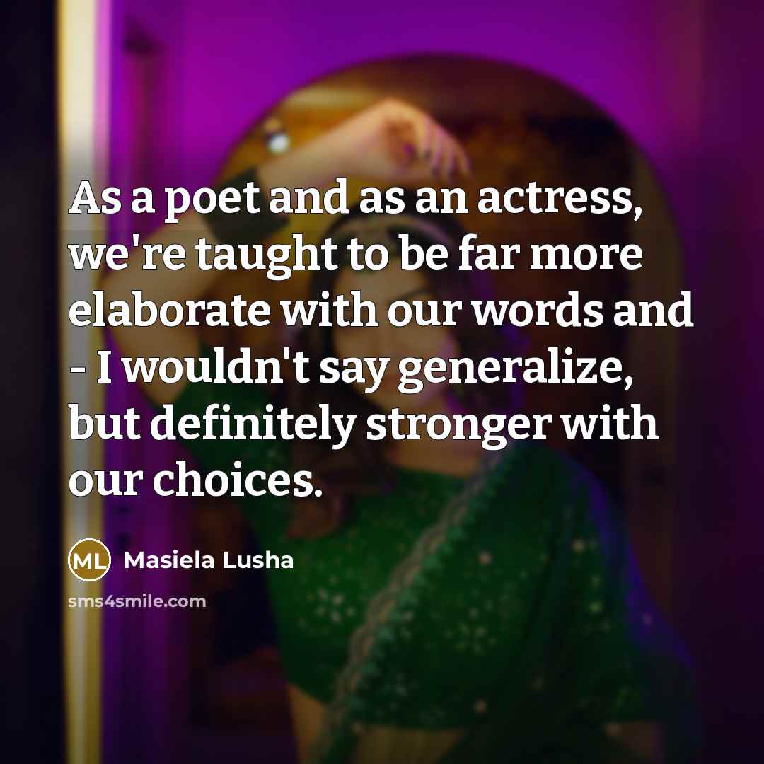 “As a poet and as an actress, we're taught to…” quote by Masiela Lusha