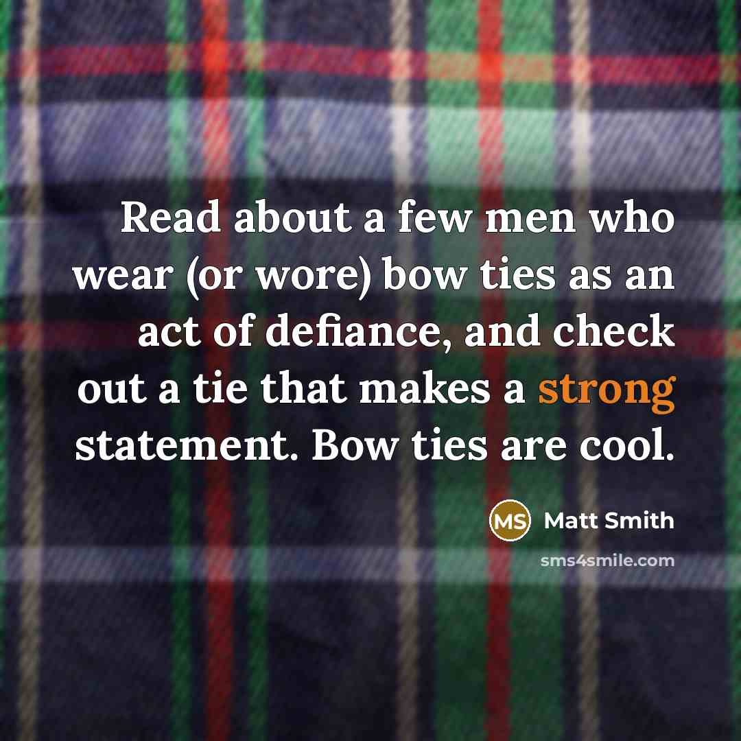 “Read about a few men who wear (or wore) bow…” quote by Matt Smith