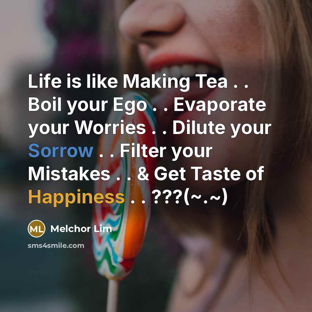 “Life is like Making Tea . . Boil your Ego…” quote by Melchor Lim
