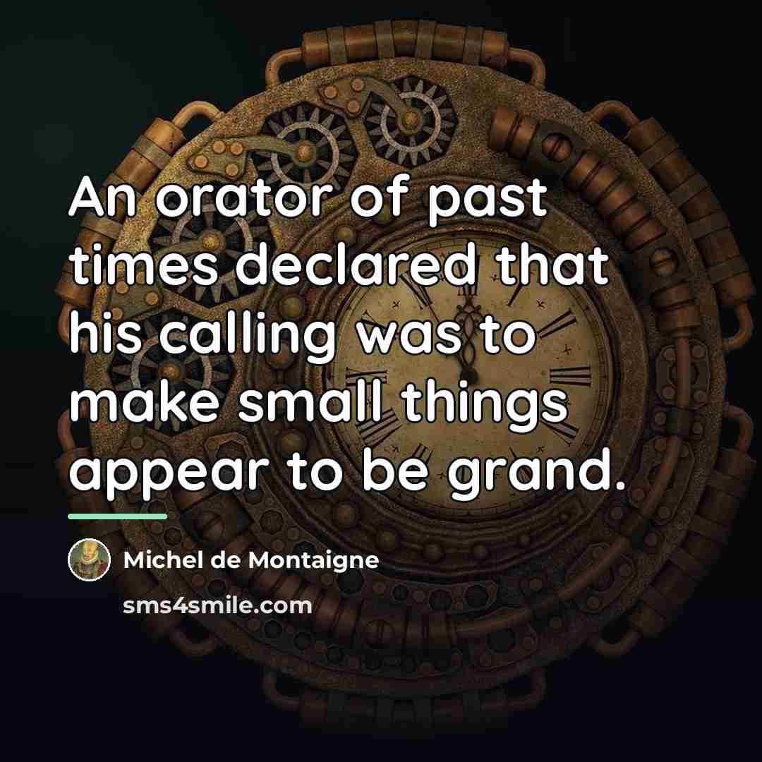 “An orator of past times declared that his calling was…” quote by Michel de Montaigne